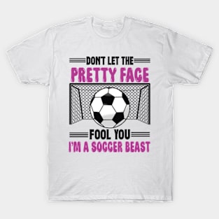 Don't Let The Pretty Face Fool You Women Girls Soccer T-Shirt